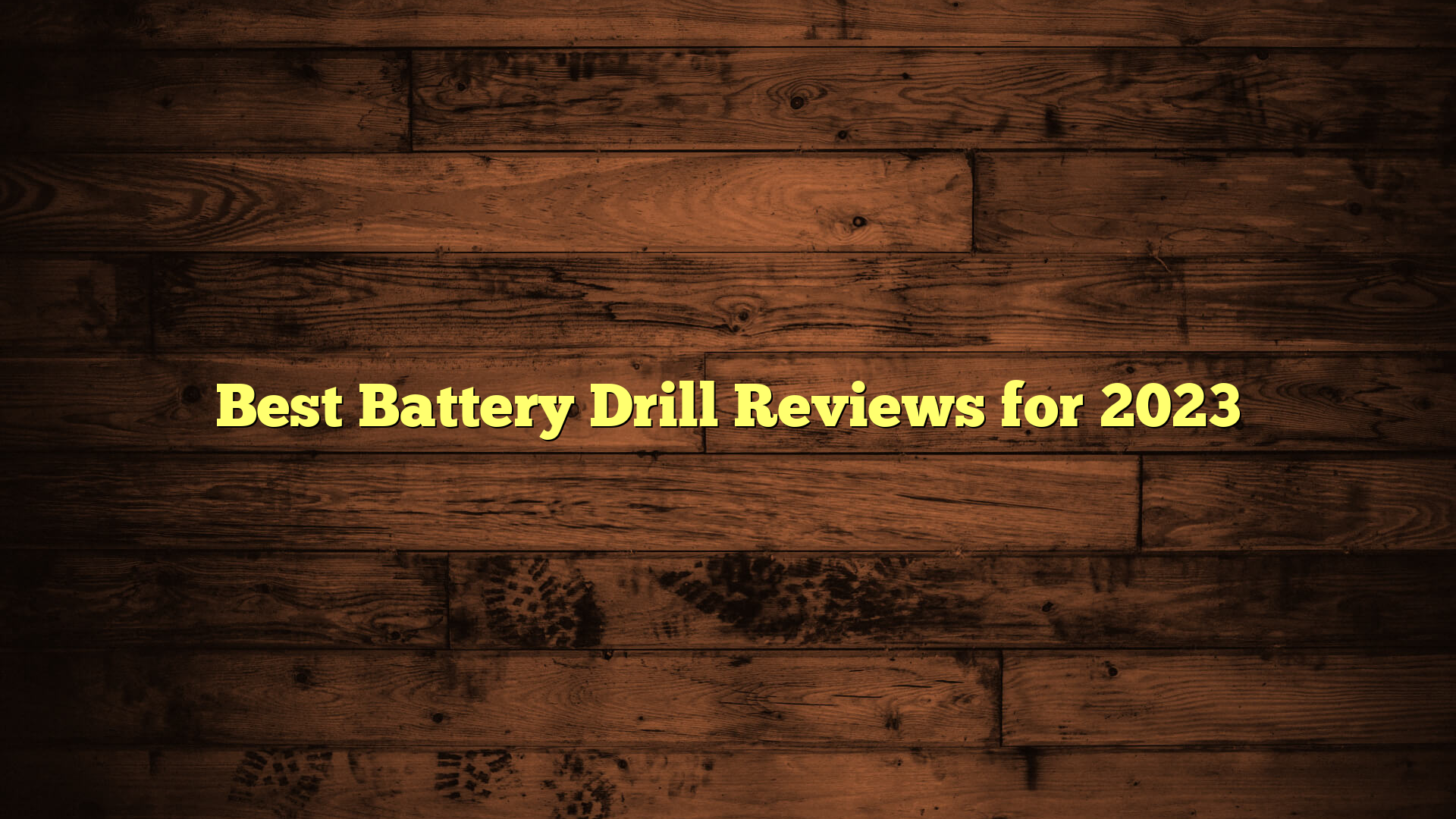 Best Battery Drill Reviews for 2023