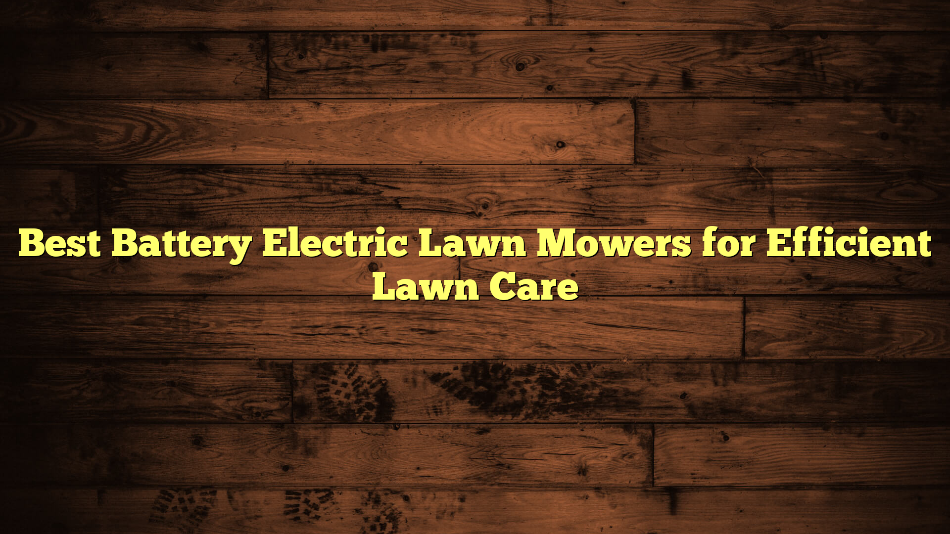 Best Battery Electric Lawn Mowers for Efficient Lawn Care