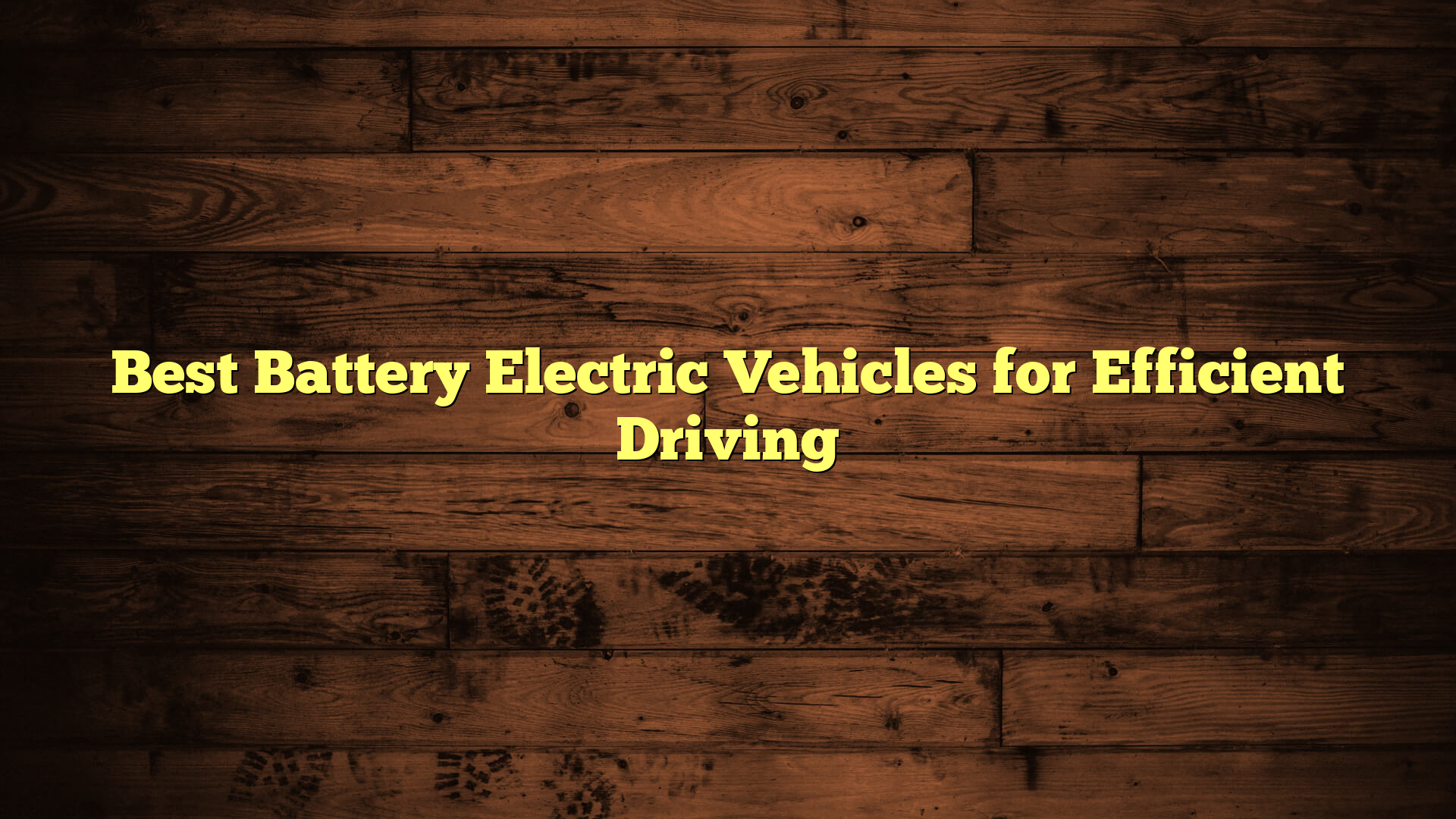 Best Battery Electric Vehicles for Efficient Driving