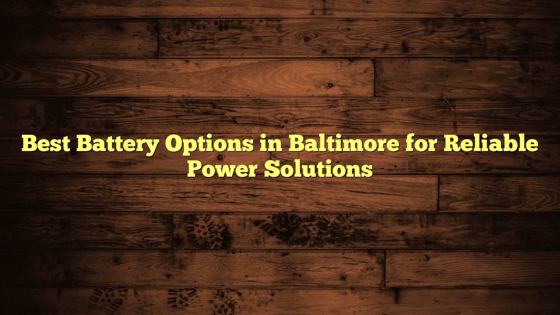 Best Battery Options in Baltimore for Reliable Power Solutions