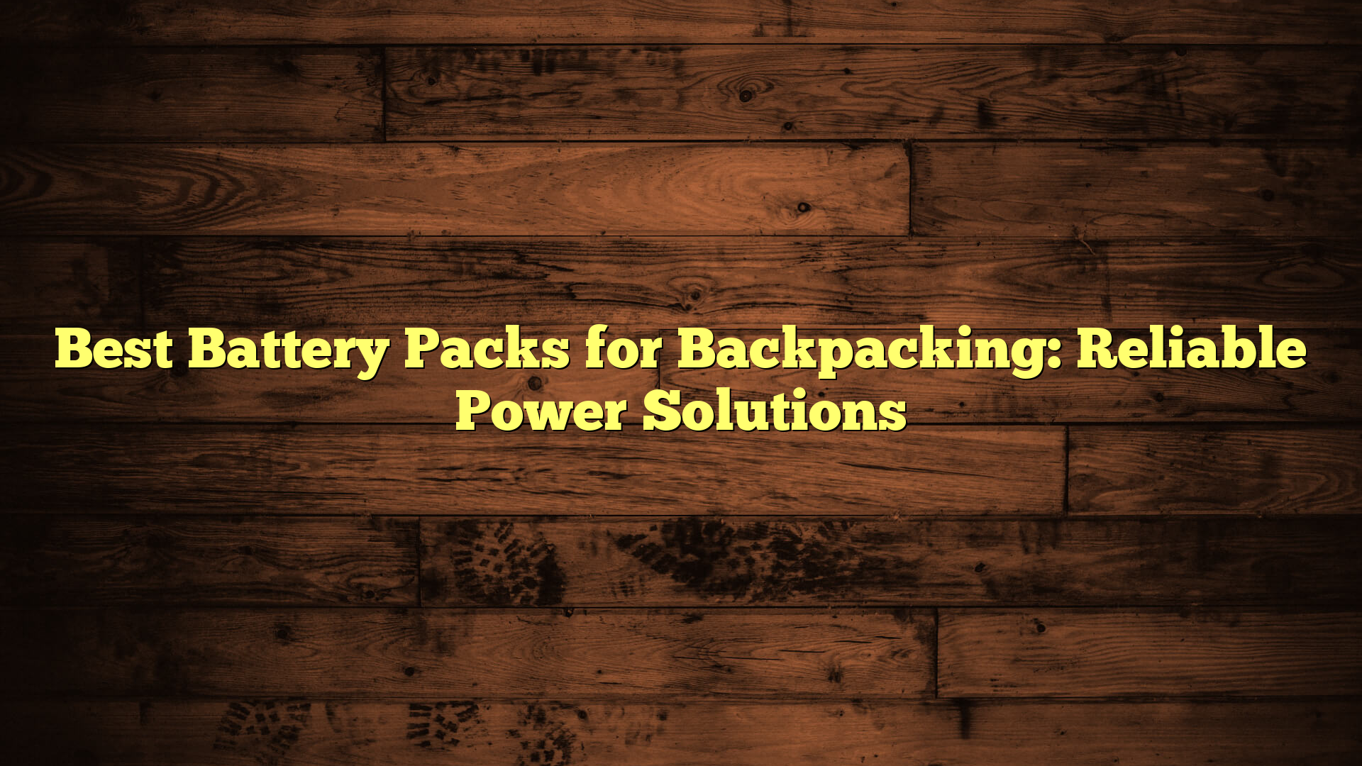 Best Battery Packs for Backpacking: Reliable Power Solutions