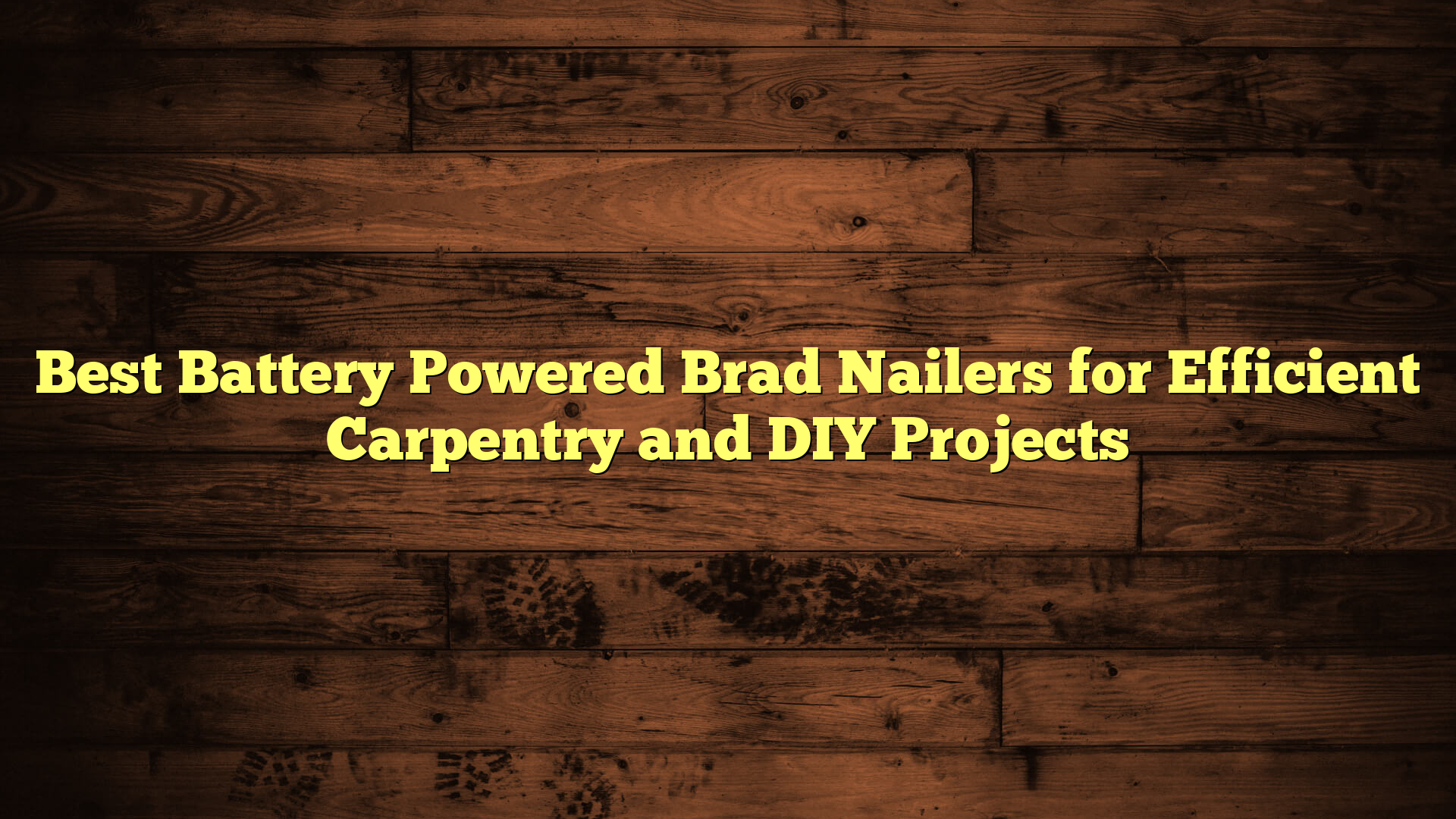 Best Battery Powered Brad Nailers for Efficient Carpentry and DIY Projects