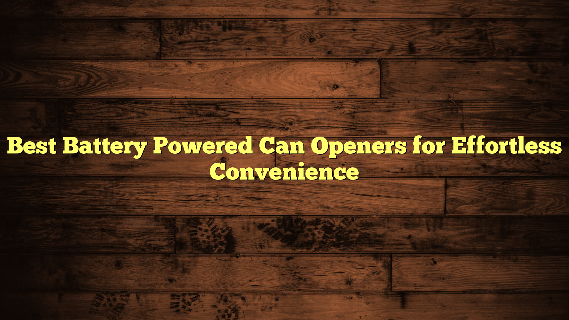 Best Battery Powered Can Openers for Effortless Convenience