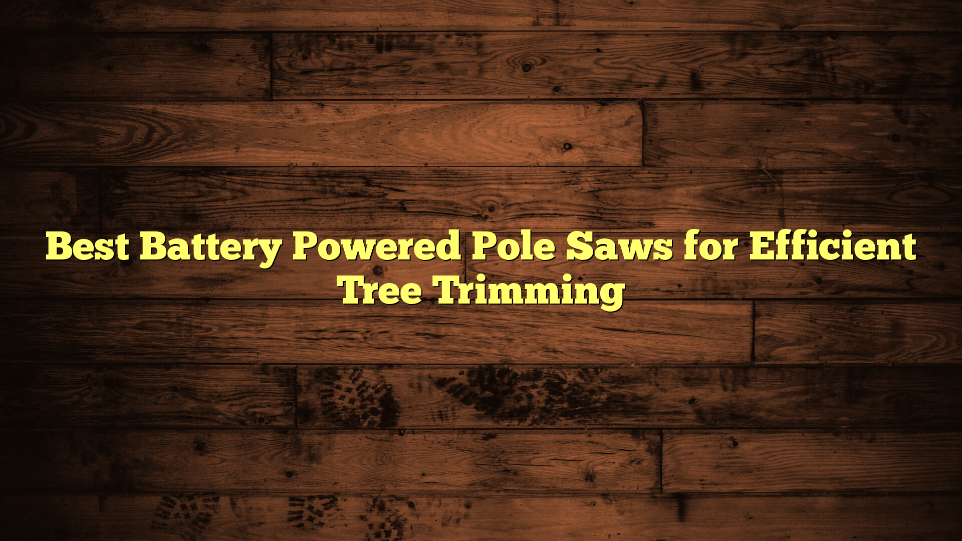 Best Battery Powered Pole Saws for Efficient Tree Trimming