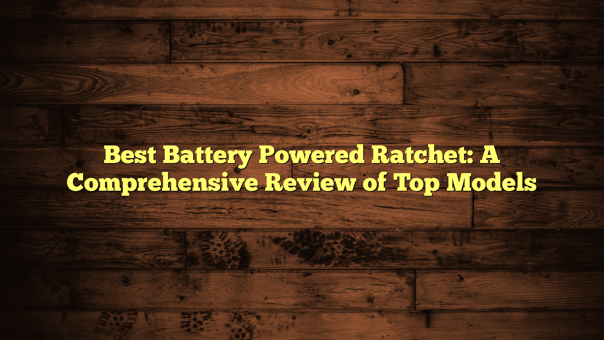Best Battery Powered Ratchet: A Comprehensive Review of Top Models