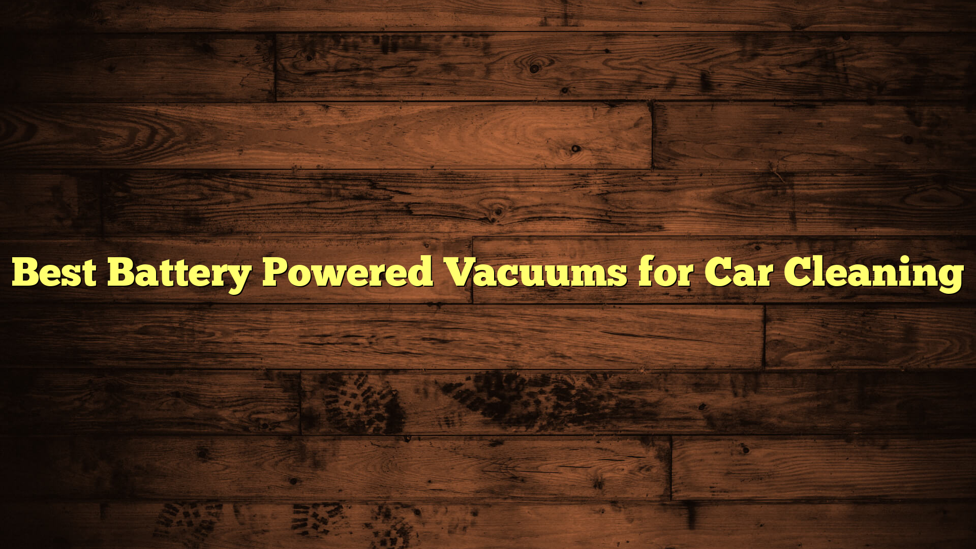 Best Battery Powered Vacuums for Car Cleaning