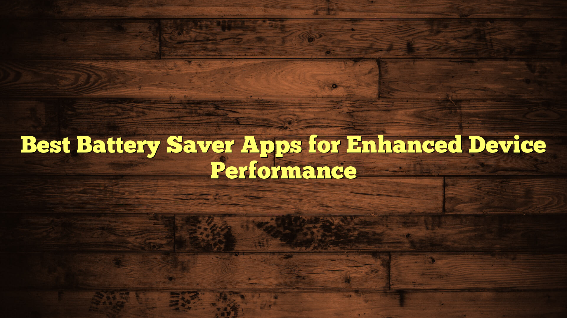 Best Battery Saver Apps for Enhanced Device Performance