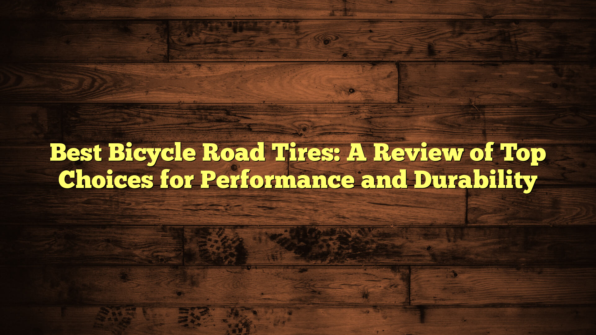 Best Bicycle Road Tires: A Review of Top Choices for Performance and Durability
