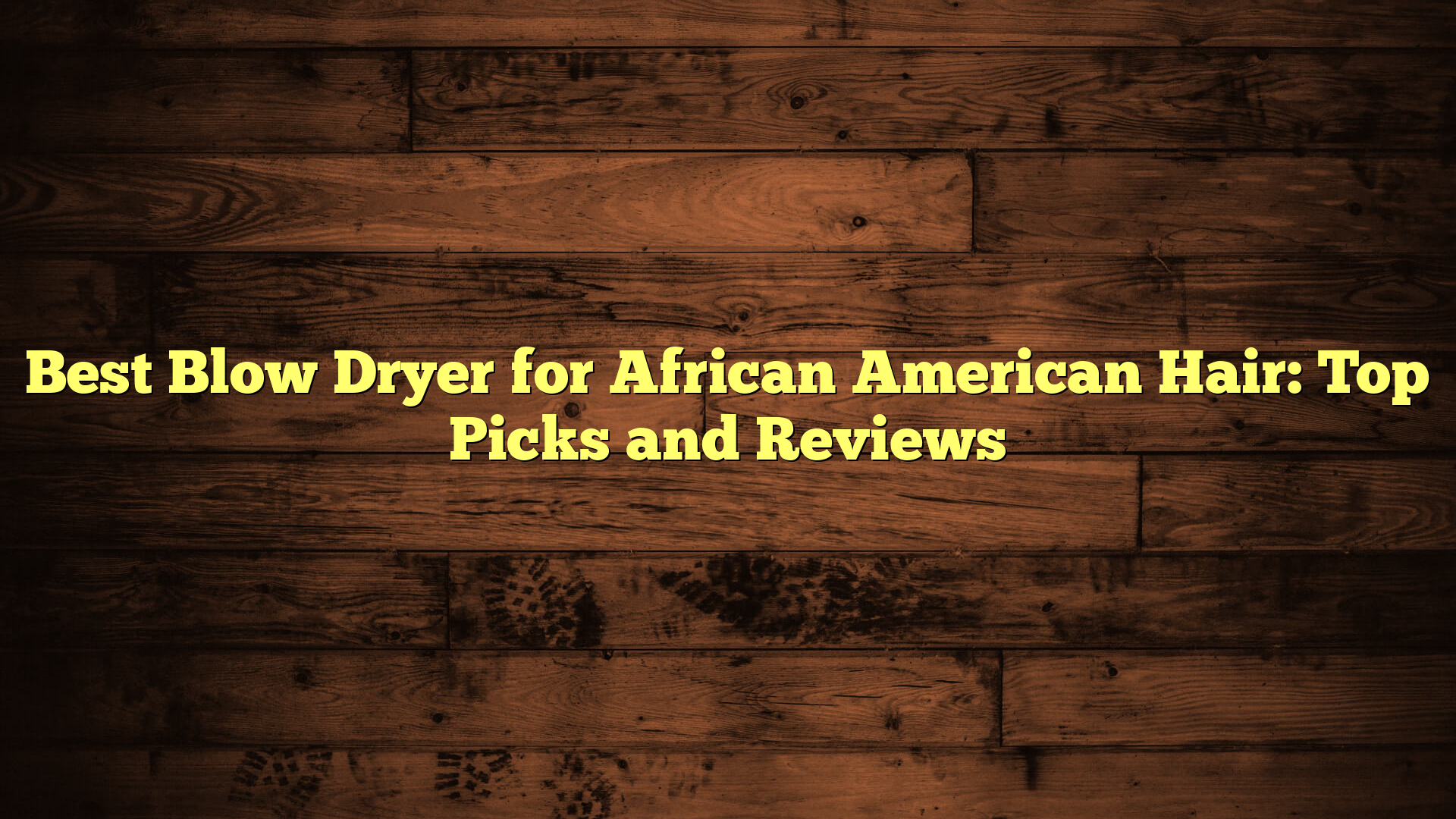Best Blow Dryer for African American Hair: Top Picks and Reviews