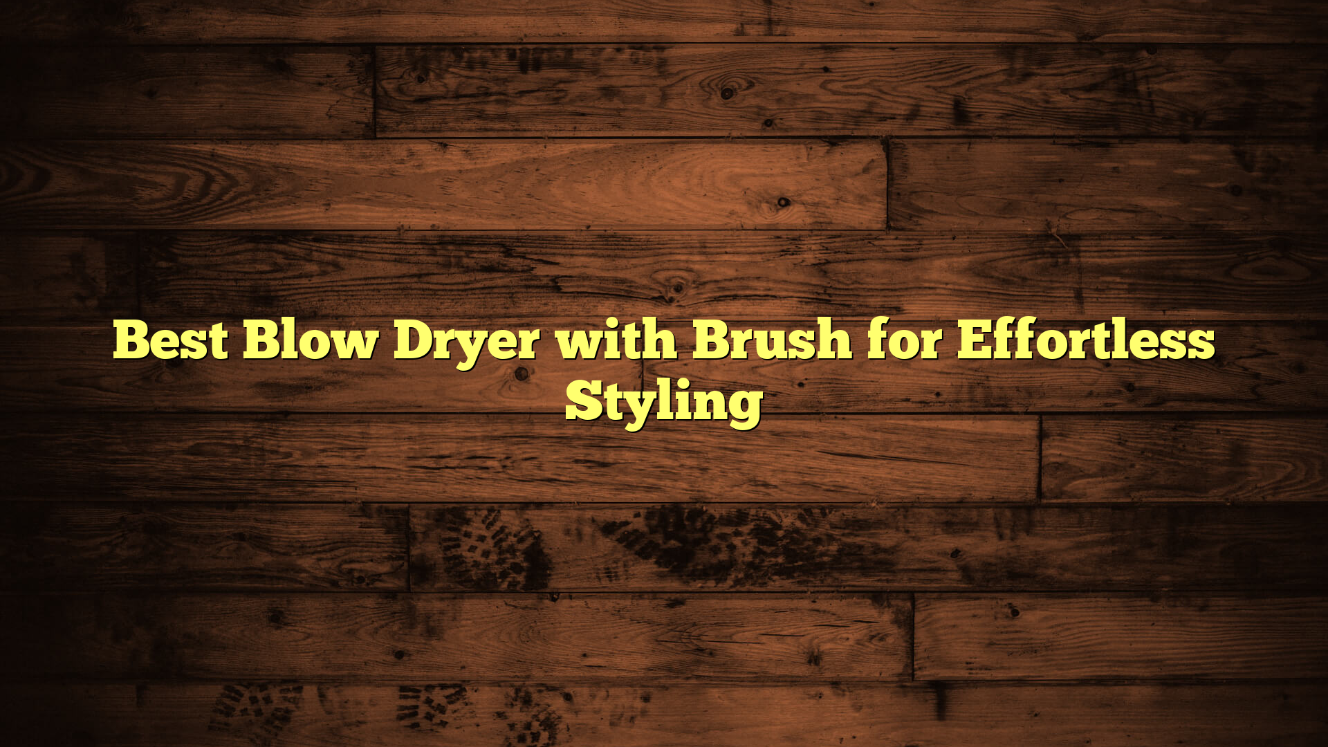 Best Blow Dryer with Brush for Effortless Styling