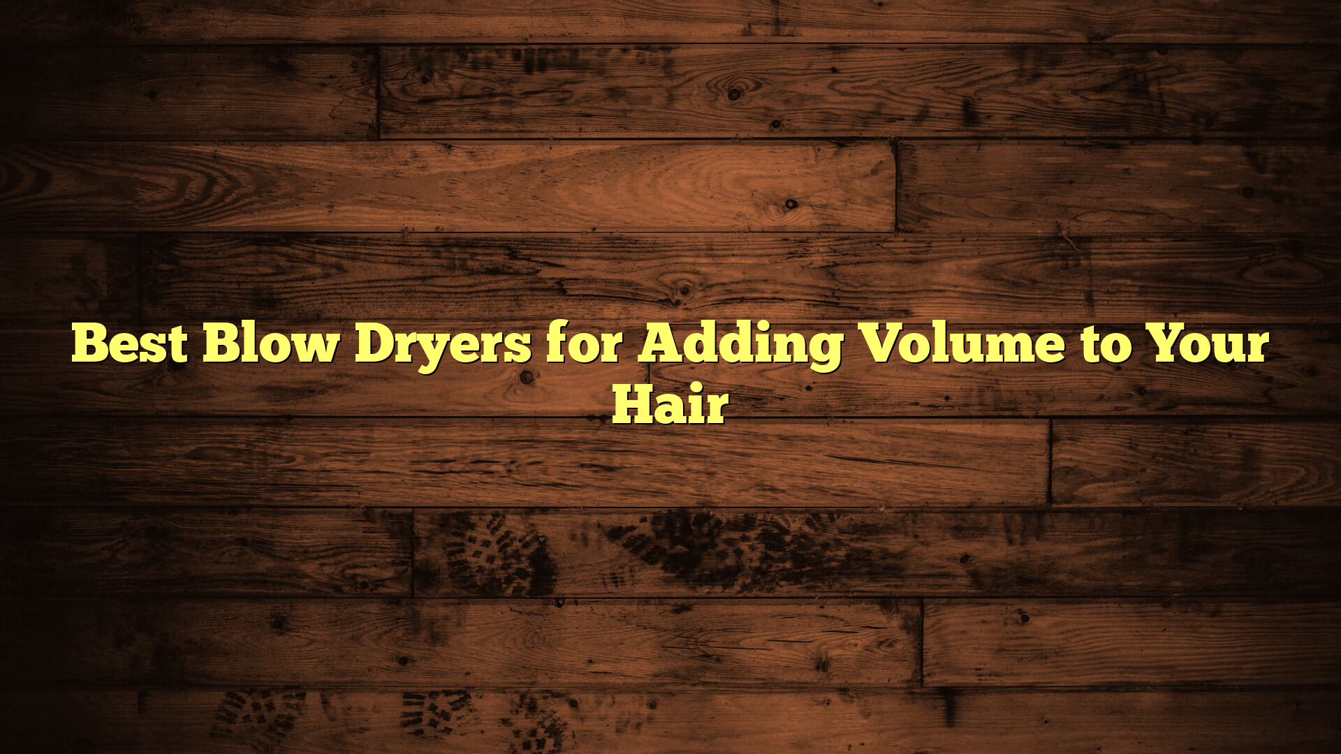 Best Blow Dryers for Adding Volume to Your Hair