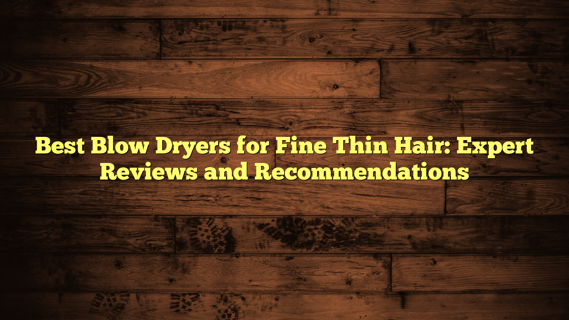 Best Blow Dryers for Fine Thin Hair: Expert Reviews and Recommendations