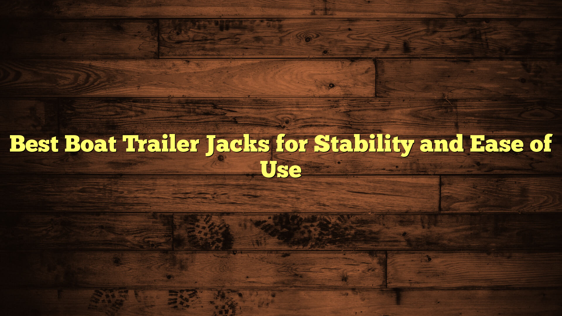 Best Boat Trailer Jacks for Stability and Ease of Use