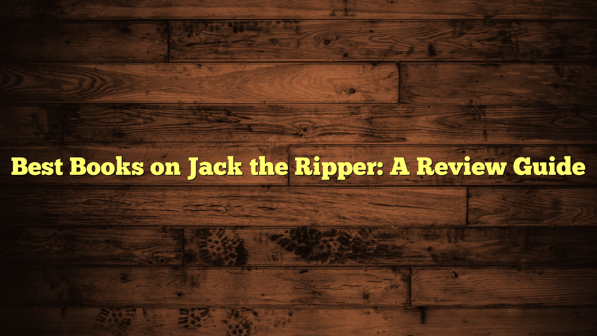 Best Books on Jack the Ripper: A Review Guide