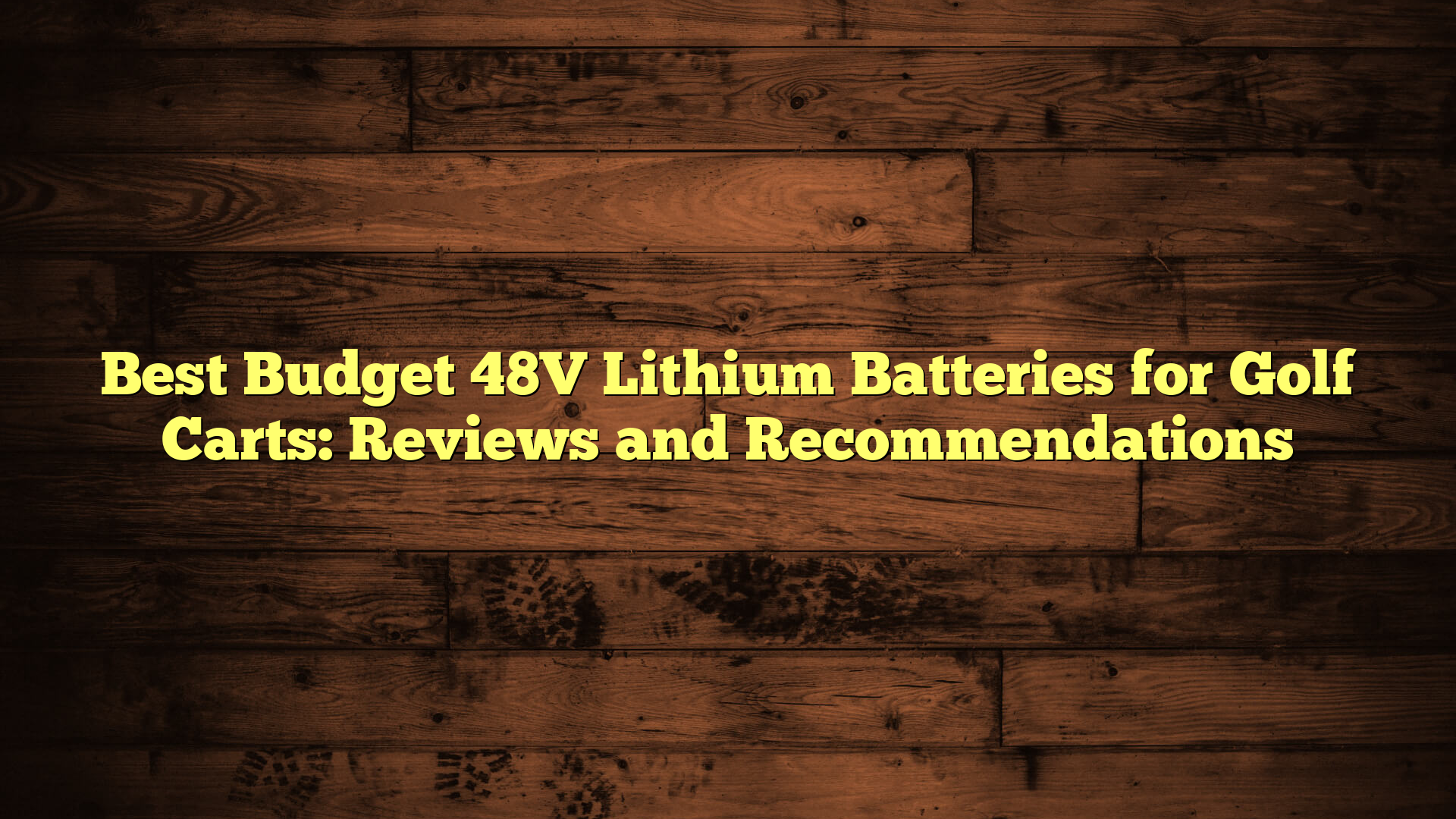 Best Budget 48V Lithium Batteries for Golf Carts: Reviews and Recommendations