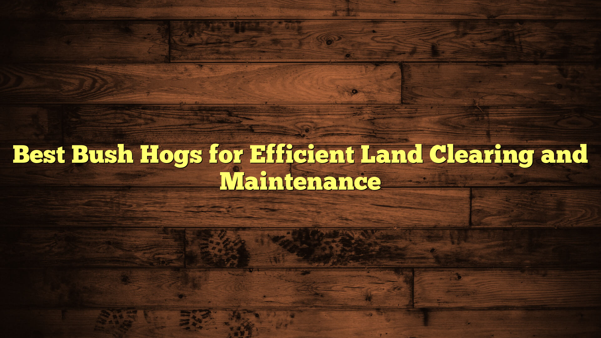 Best Bush Hogs for Efficient Land Clearing and Maintenance