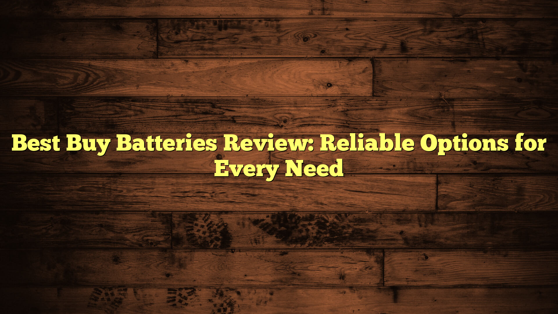 Best Buy Batteries Review: Reliable Options for Every Need