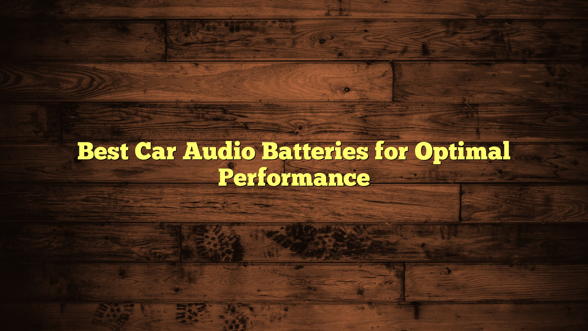Best Car Audio Batteries for Optimal Performance