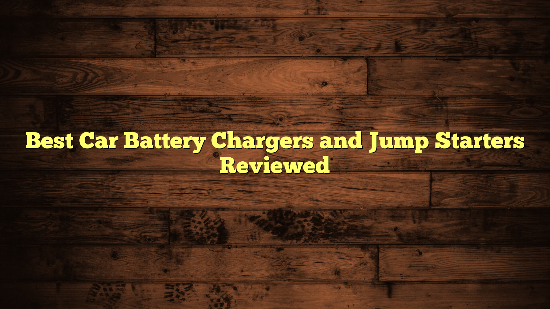 Best Car Battery Chargers and Jump Starters Reviewed