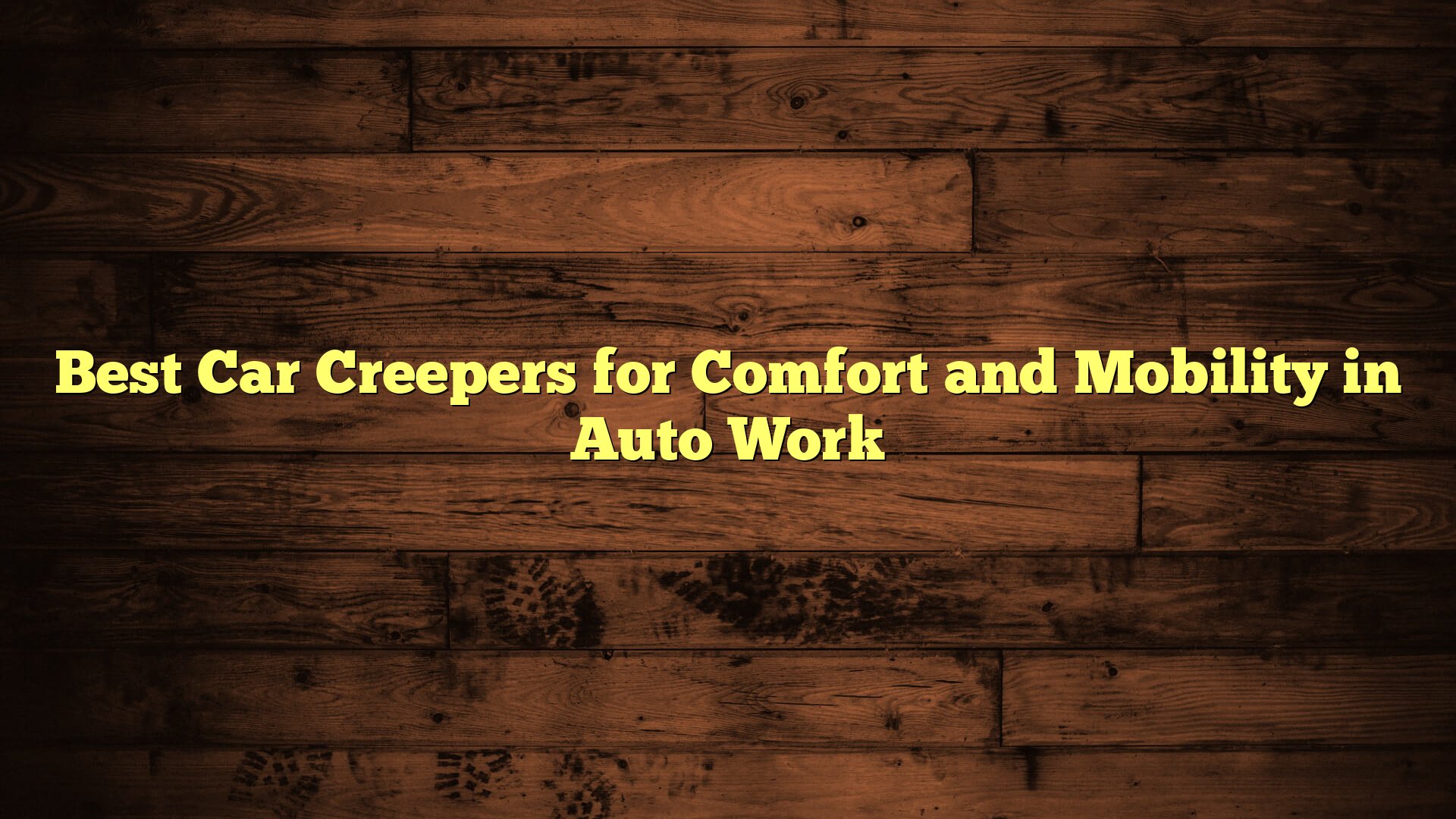 Best Car Creepers for Comfort and Mobility in Auto Work