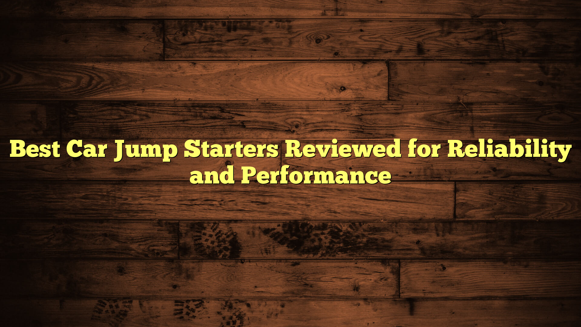 Best Car Jump Starters Reviewed for Reliability and Performance