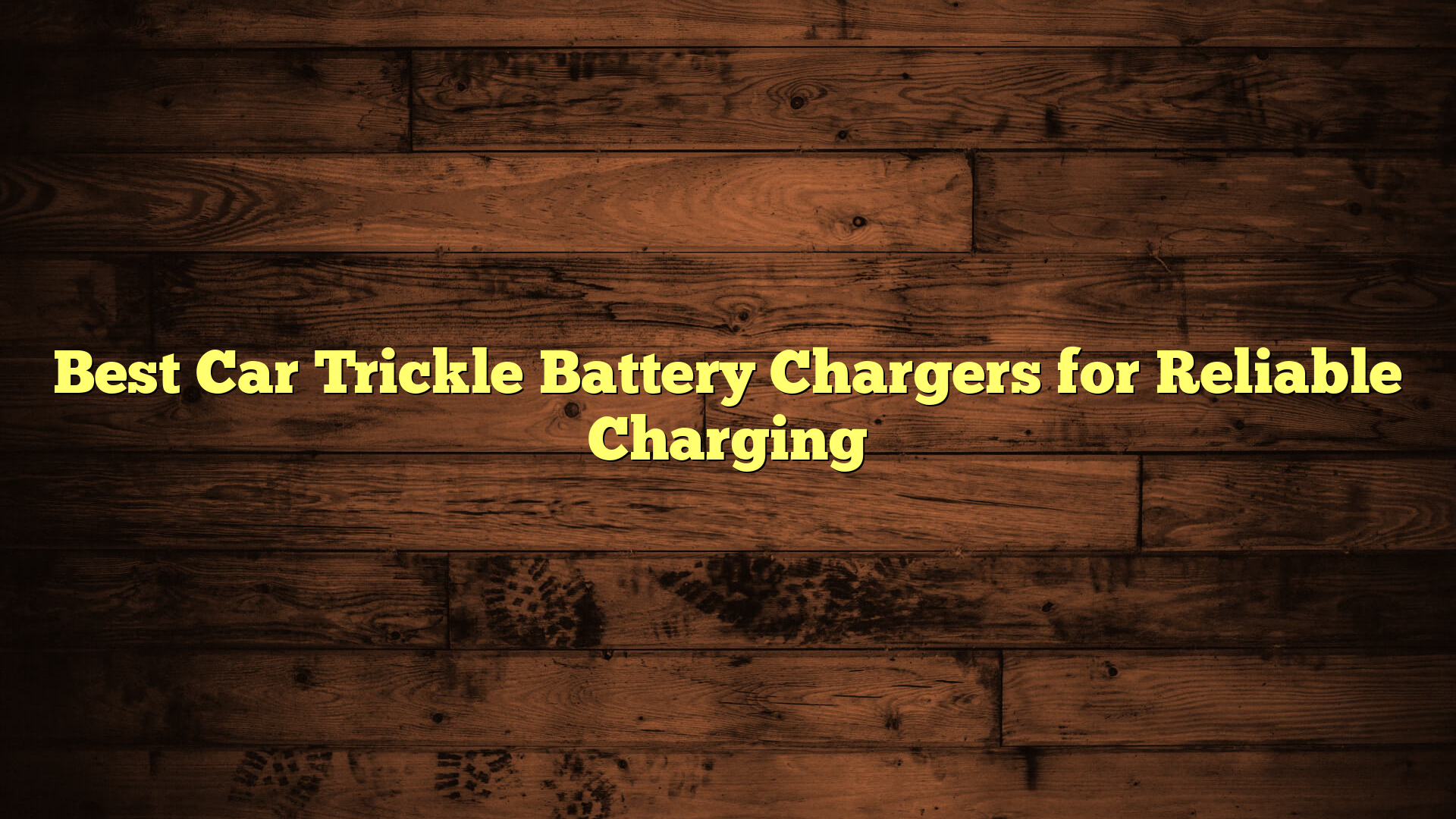 Best Car Trickle Battery Chargers for Reliable Charging