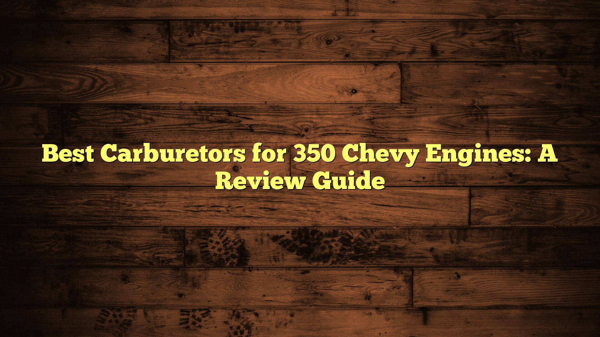 Best Carburetors for 350 Chevy Engines: A Review Guide