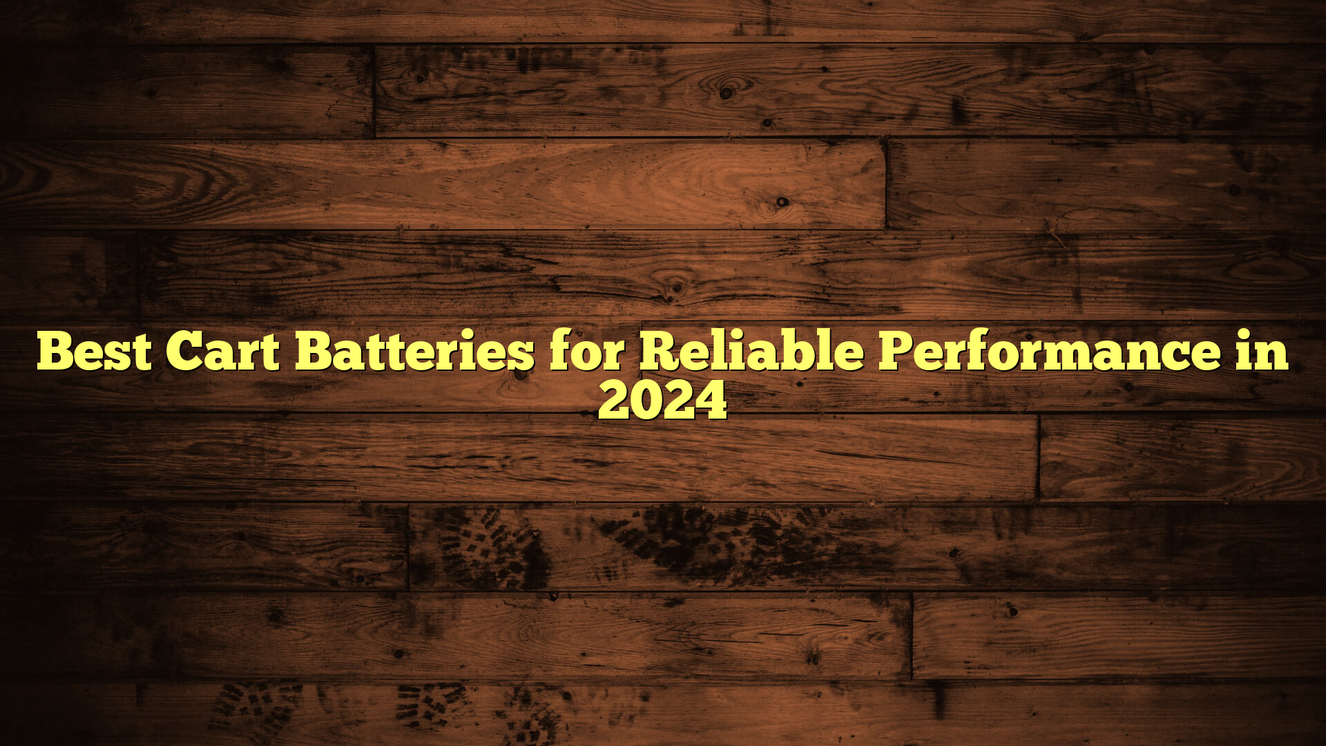 Best Cart Batteries for Reliable Performance in 2024