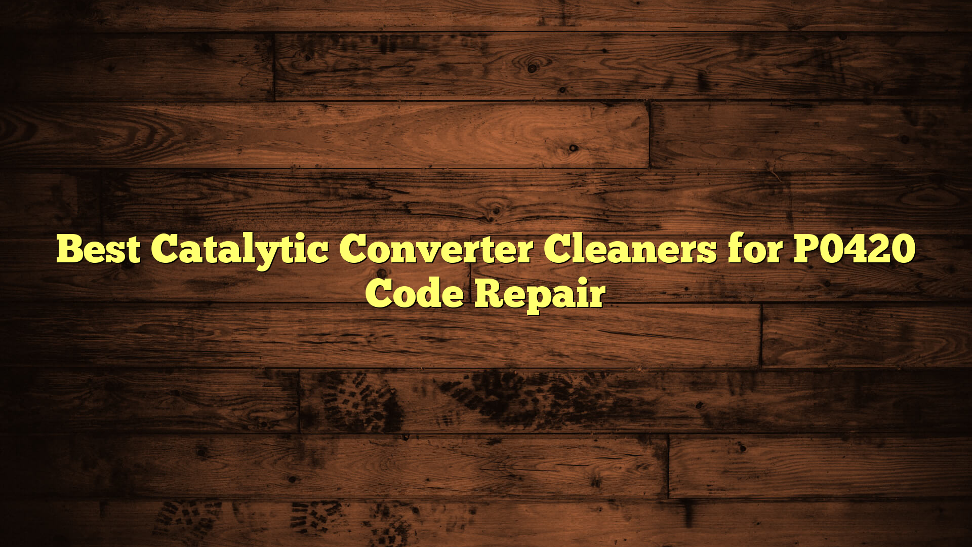 Best Catalytic Converter Cleaners for P0420 Code Repair