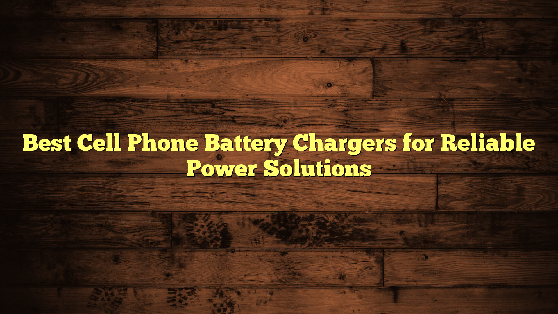 Best Cell Phone Battery Chargers for Reliable Power Solutions