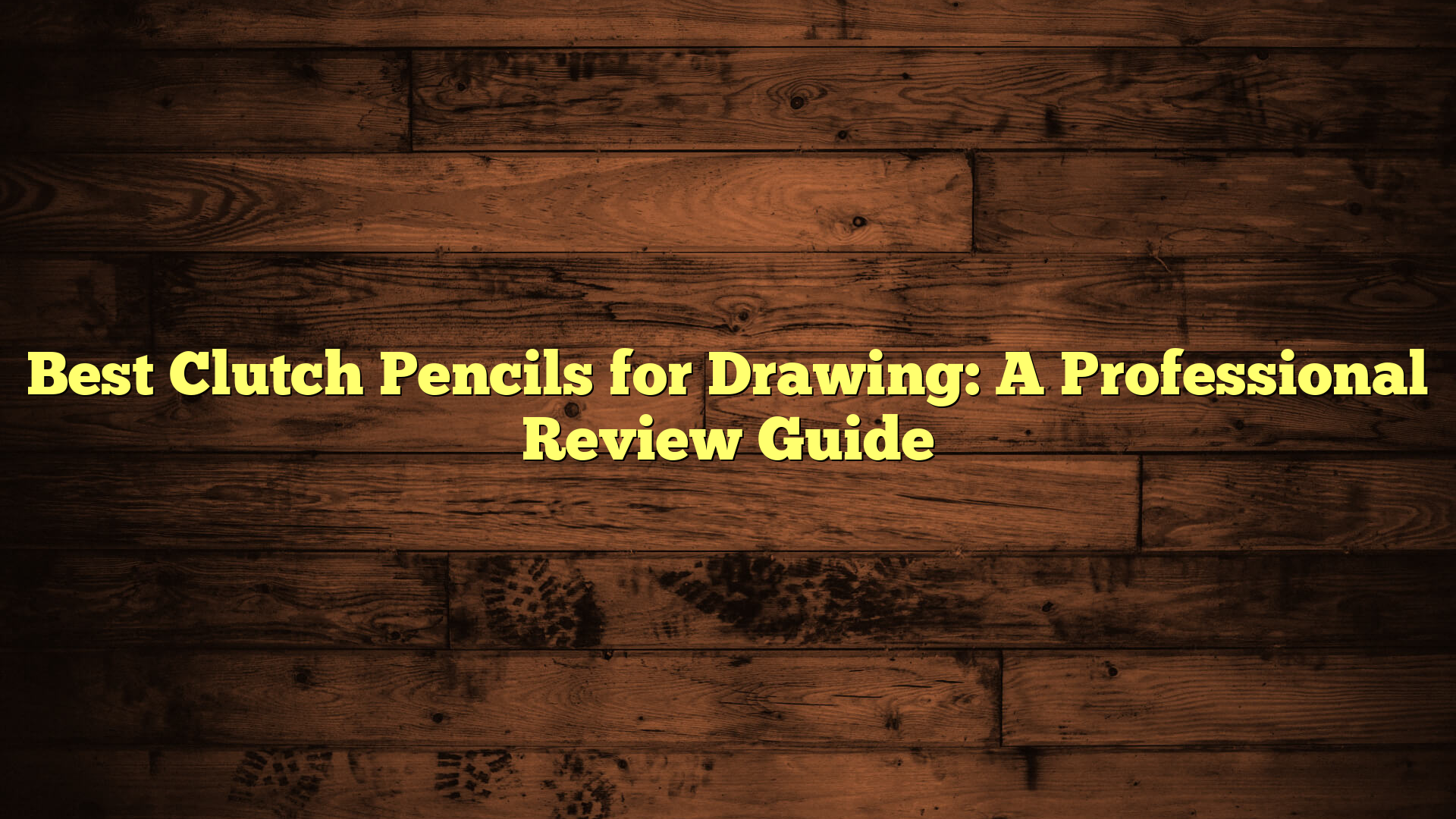 Best Clutch Pencils for Drawing: A Professional Review Guide