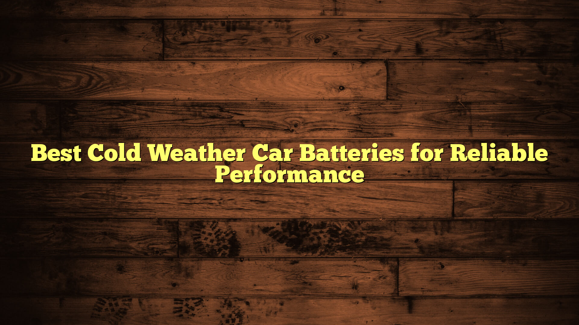 Best Cold Weather Car Batteries for Reliable Performance