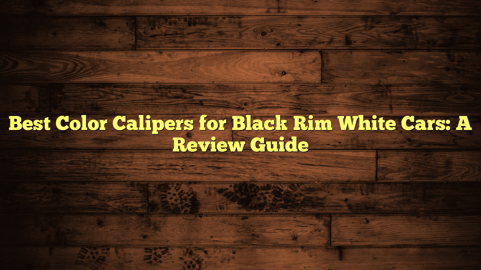 Best Color Calipers for Black Rim White Cars: A Review Guide