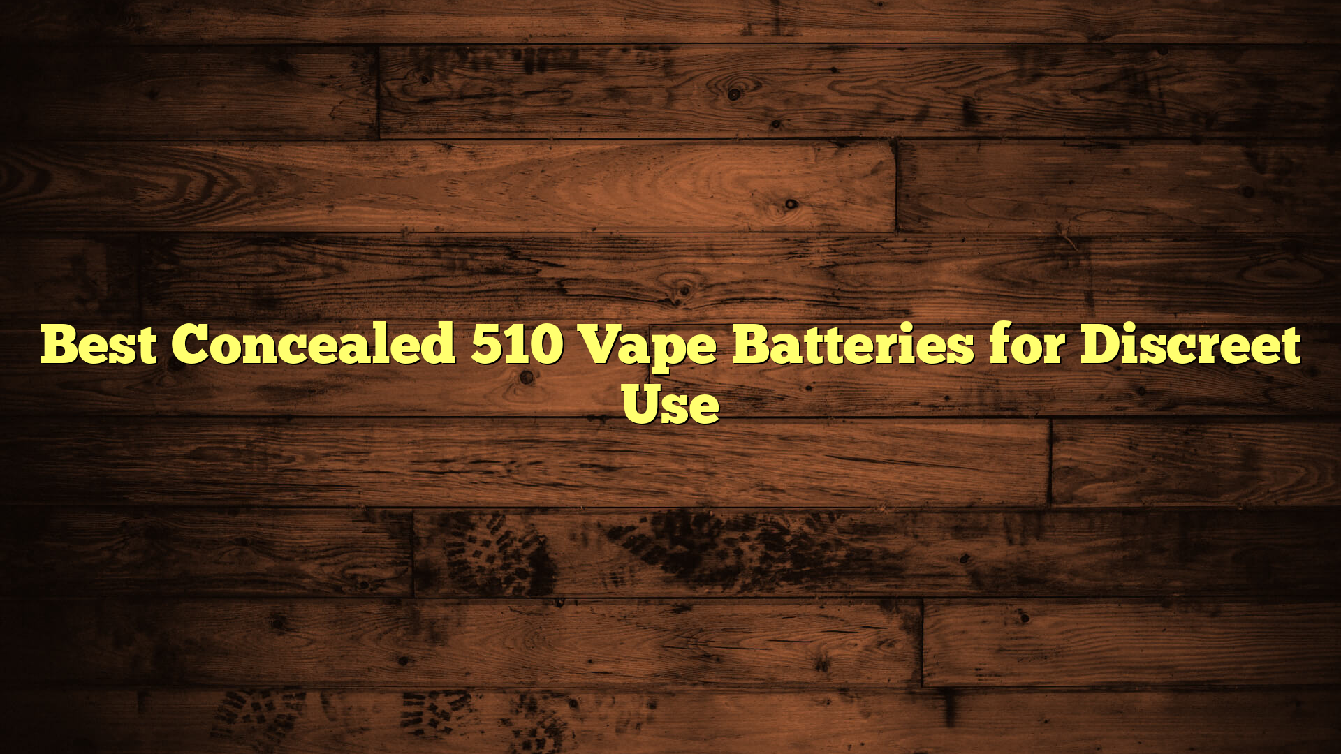 Best Concealed 510 Vape Batteries for Discreet Use