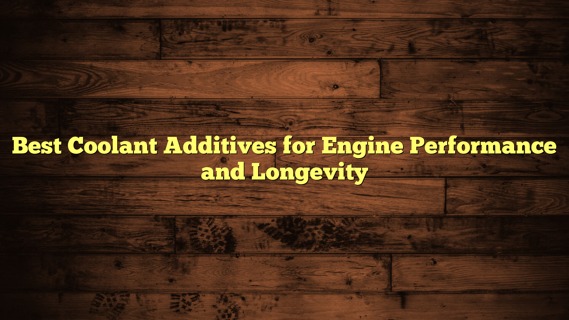 Best Coolant Additives for Engine Performance and Longevity