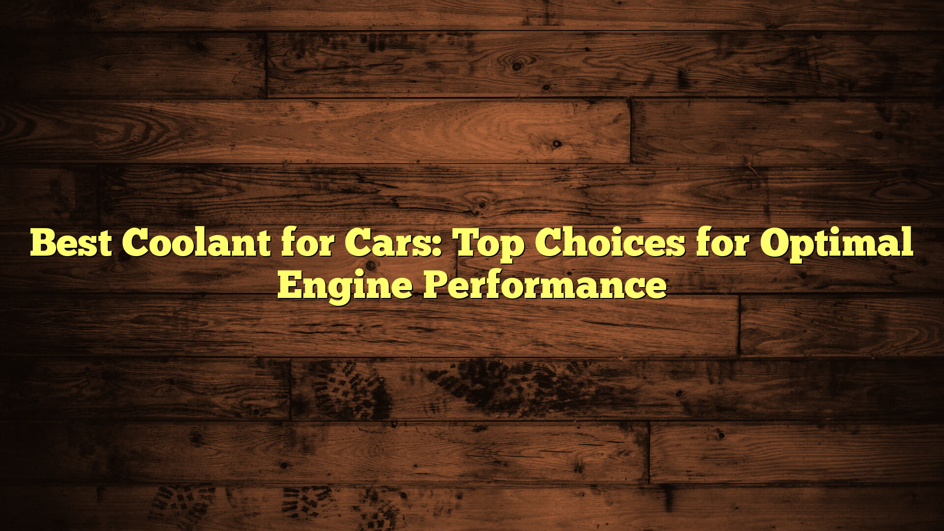 Best Coolant for Cars: Top Choices for Optimal Engine Performance