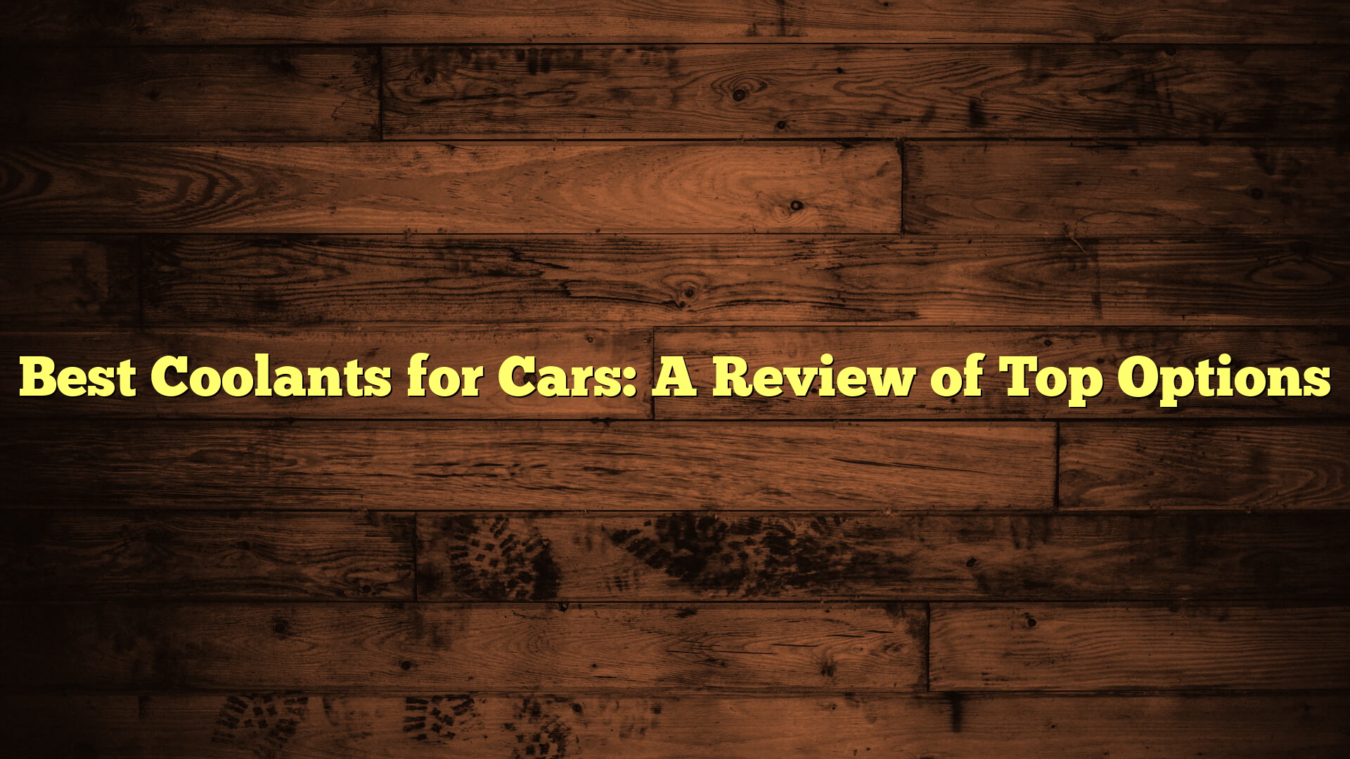 Best Coolants for Cars: A Review of Top Options