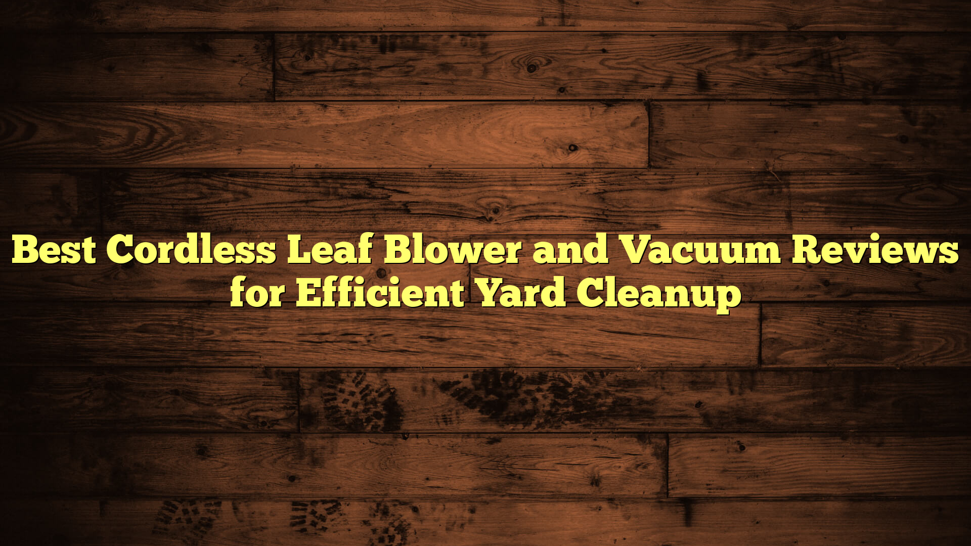 Best Cordless Leaf Blower and Vacuum Reviews for Efficient Yard Cleanup