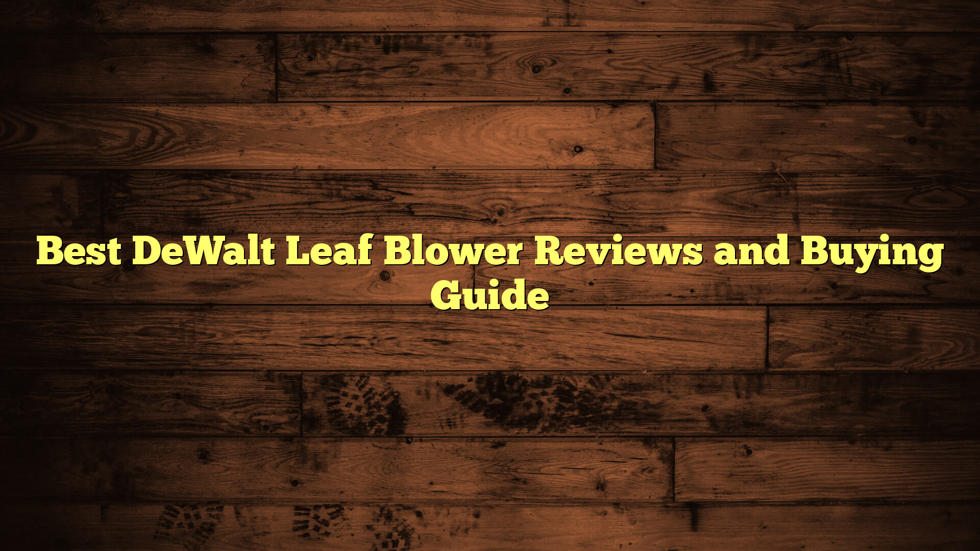 Best DeWalt Leaf Blower Reviews and Buying Guide