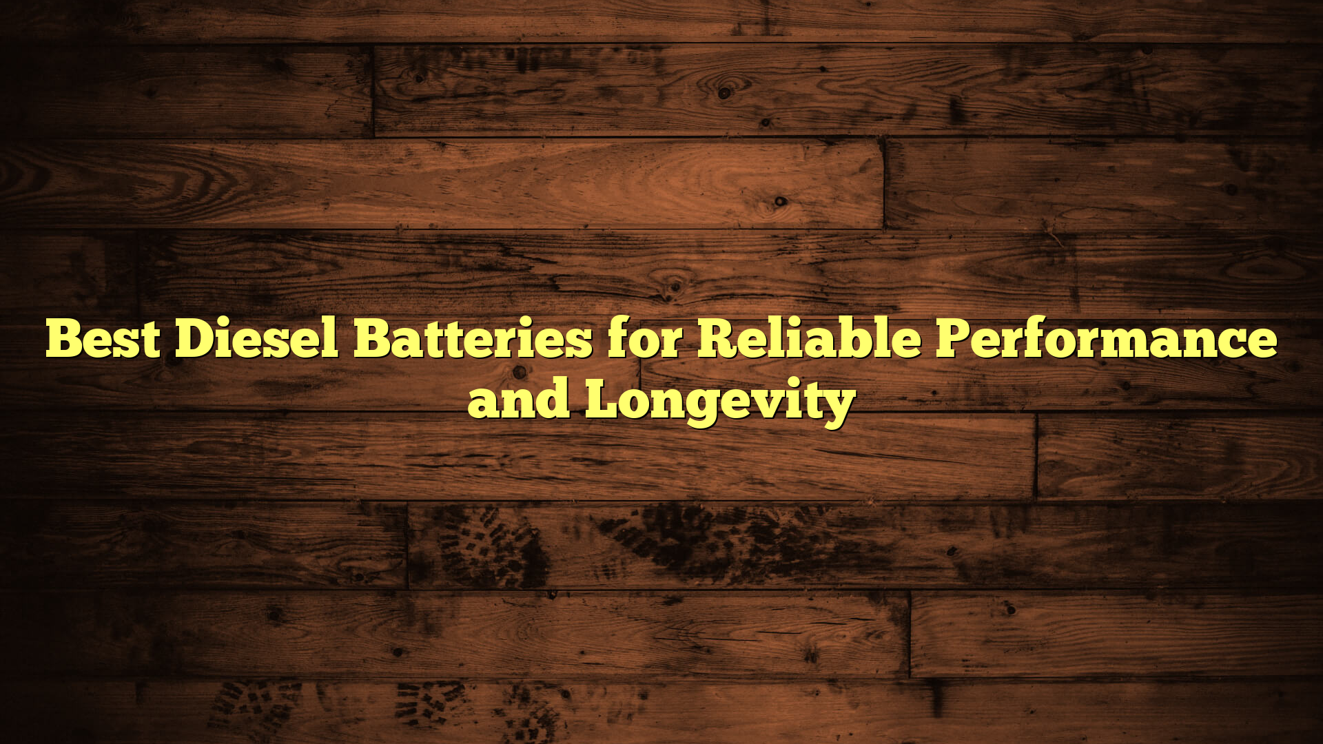 Best Diesel Batteries for Reliable Performance and Longevity