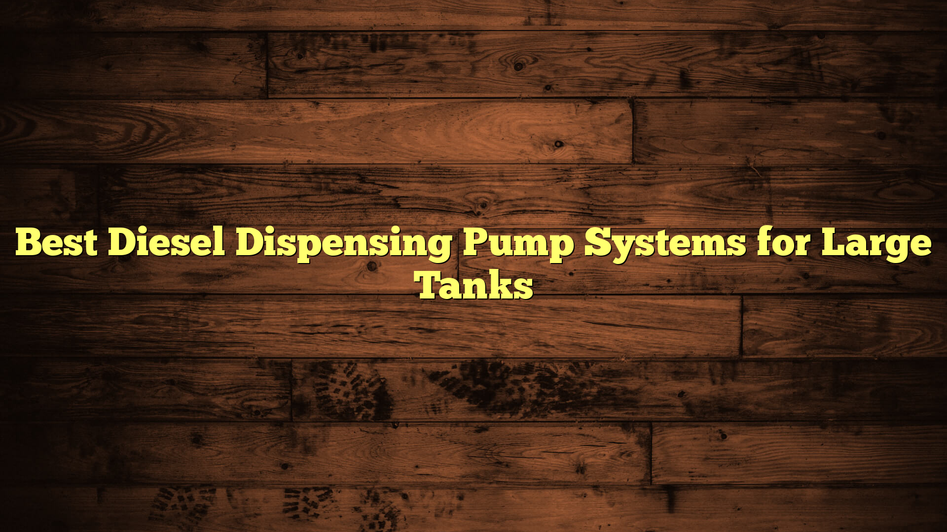 Best Diesel Dispensing Pump Systems for Large Tanks