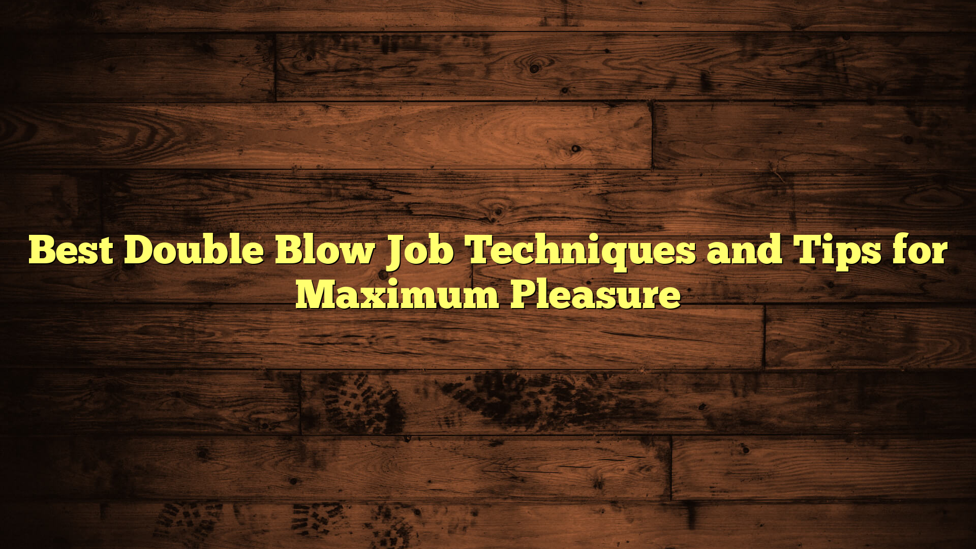 Best Double Blow Job Techniques and Tips for Maximum Pleasure