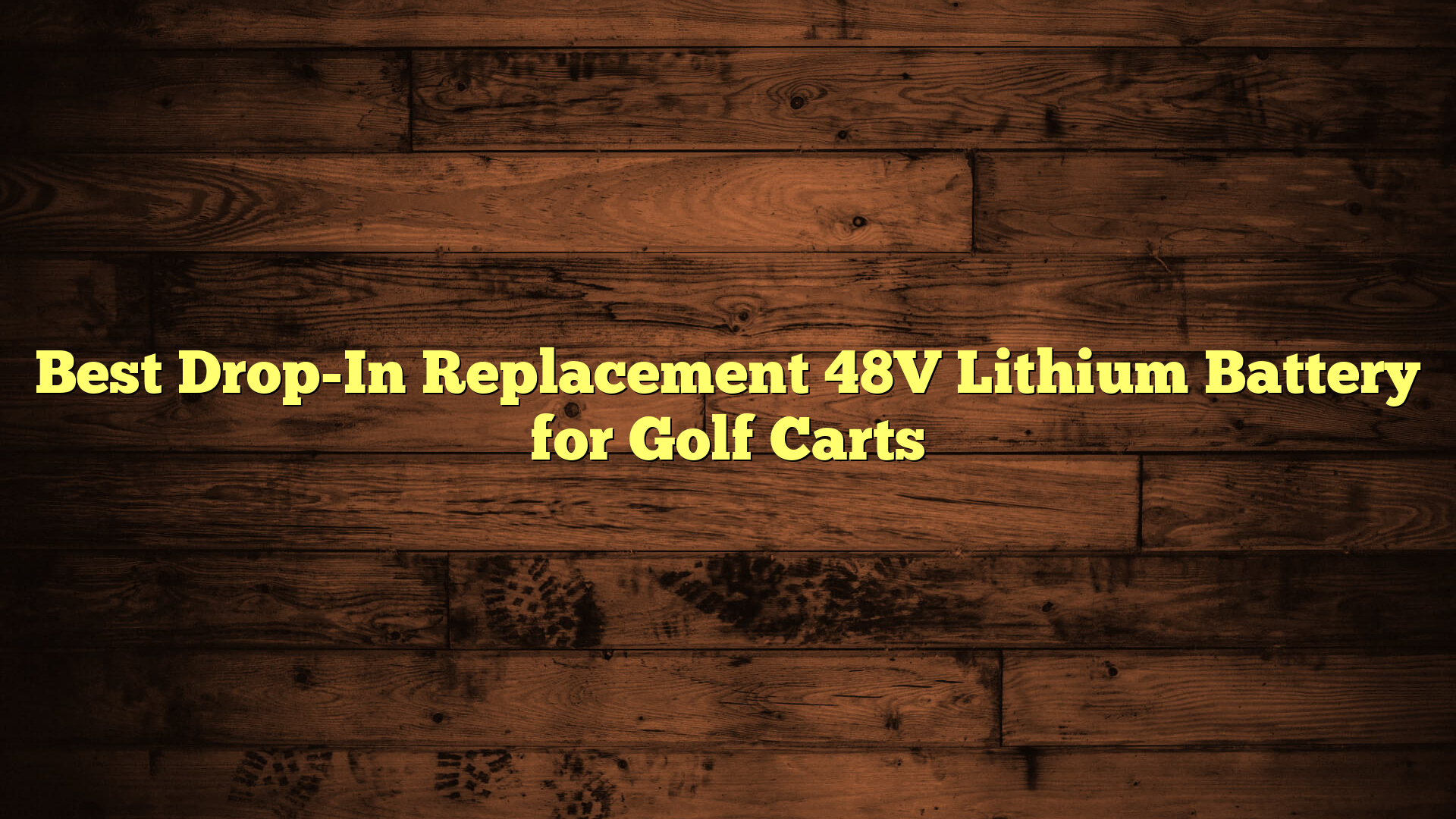 Best Drop-In Replacement 48V Lithium Battery for Golf Carts