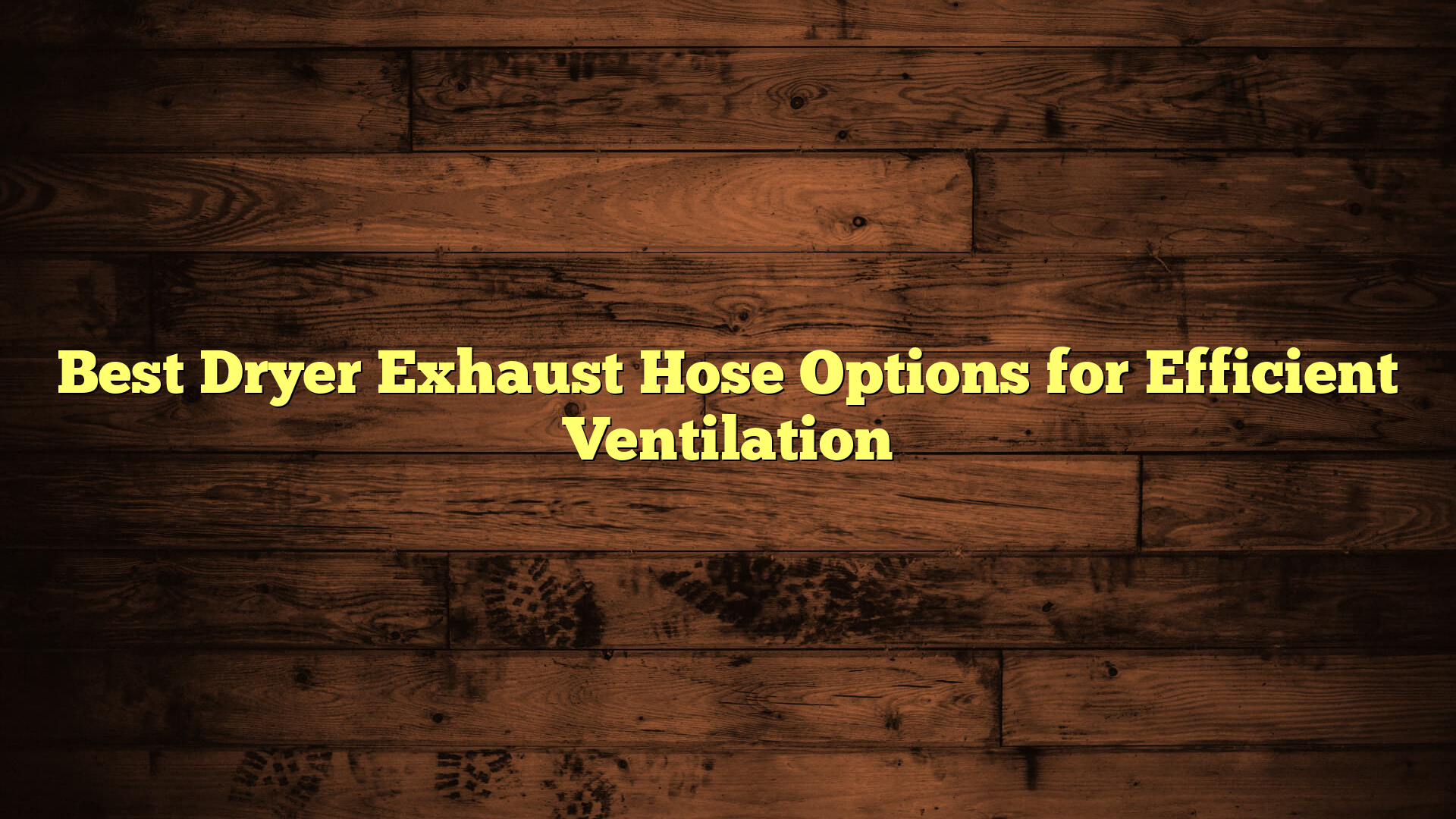 Best Dryer Exhaust Hose Options for Efficient Ventilation
