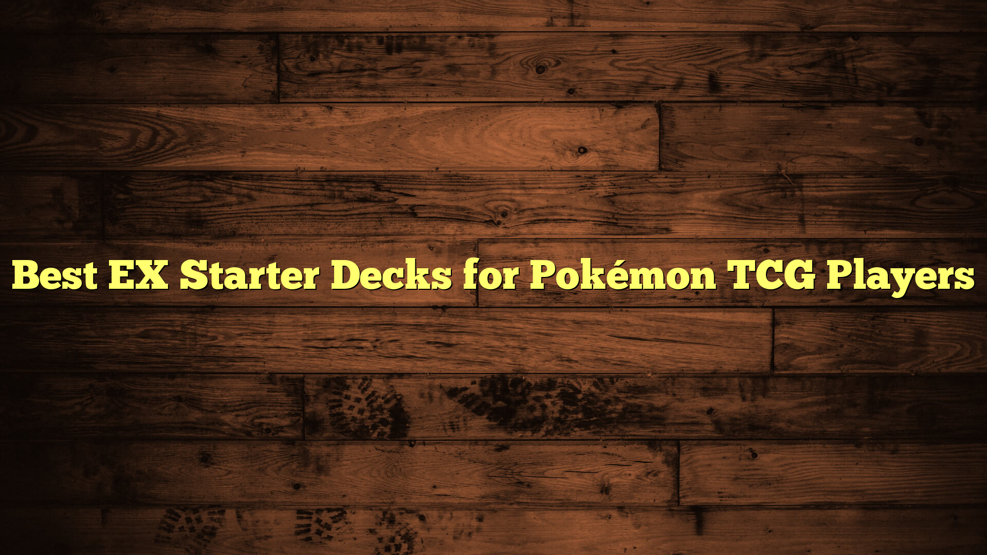Best EX Starter Decks for Pokémon TCG Players