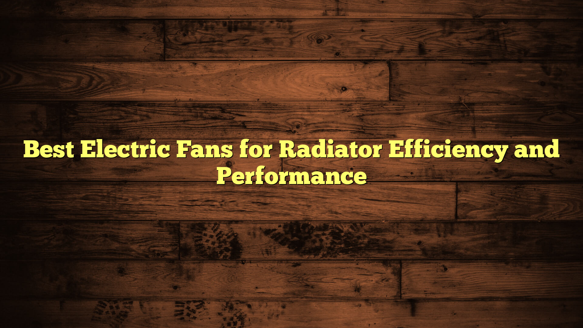 Best Electric Fans for Radiator Efficiency and Performance