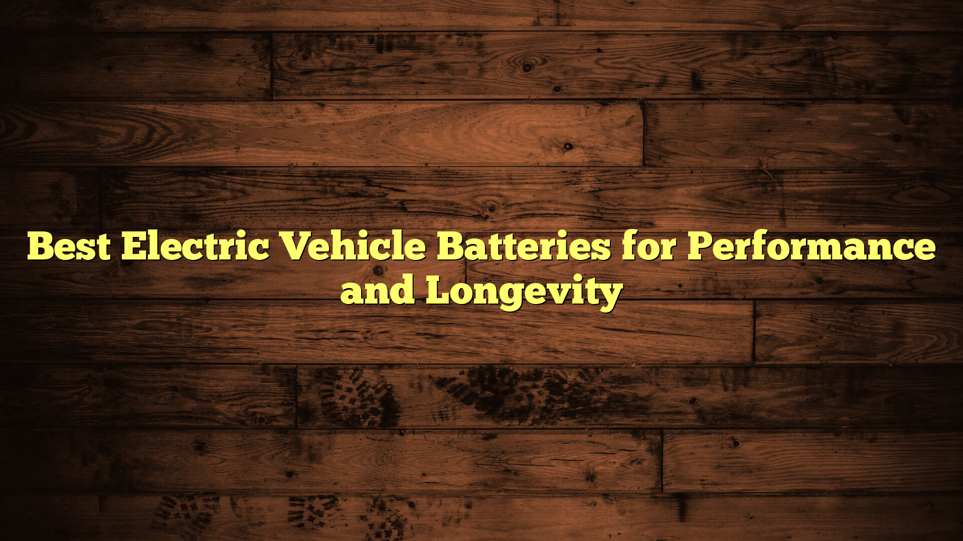 Best Electric Vehicle Batteries for Performance and Longevity