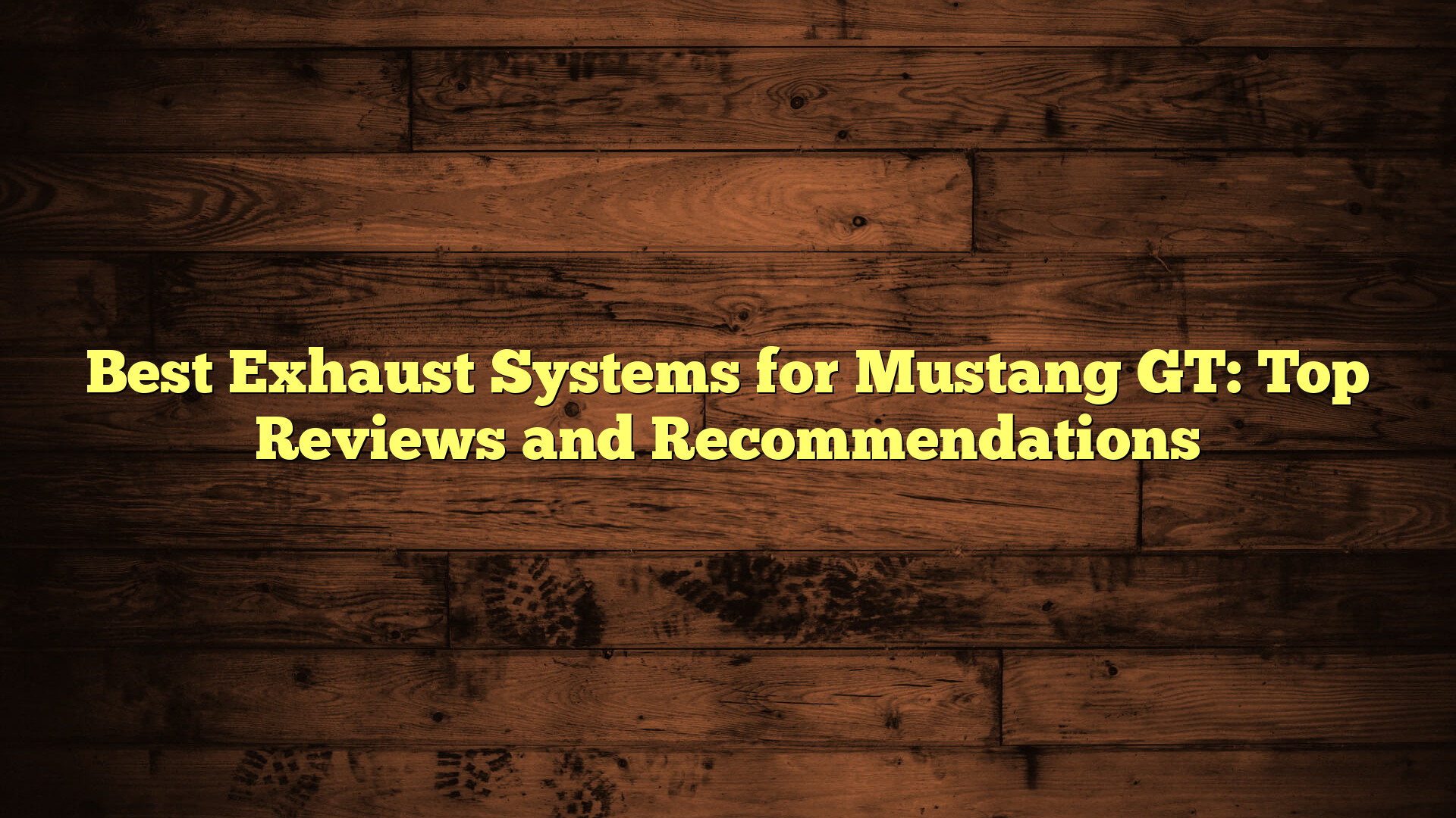 Best Exhaust Systems for Mustang GT: Top Reviews and Recommendations