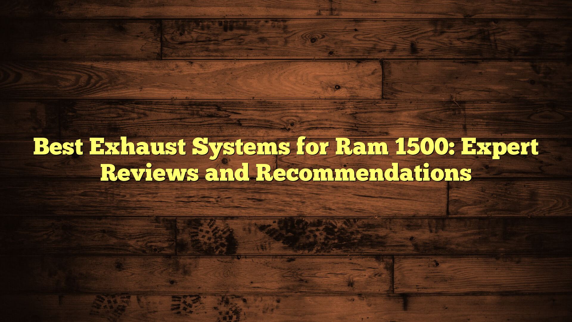 Best Exhaust Systems for Ram 1500: Expert Reviews and Recommendations