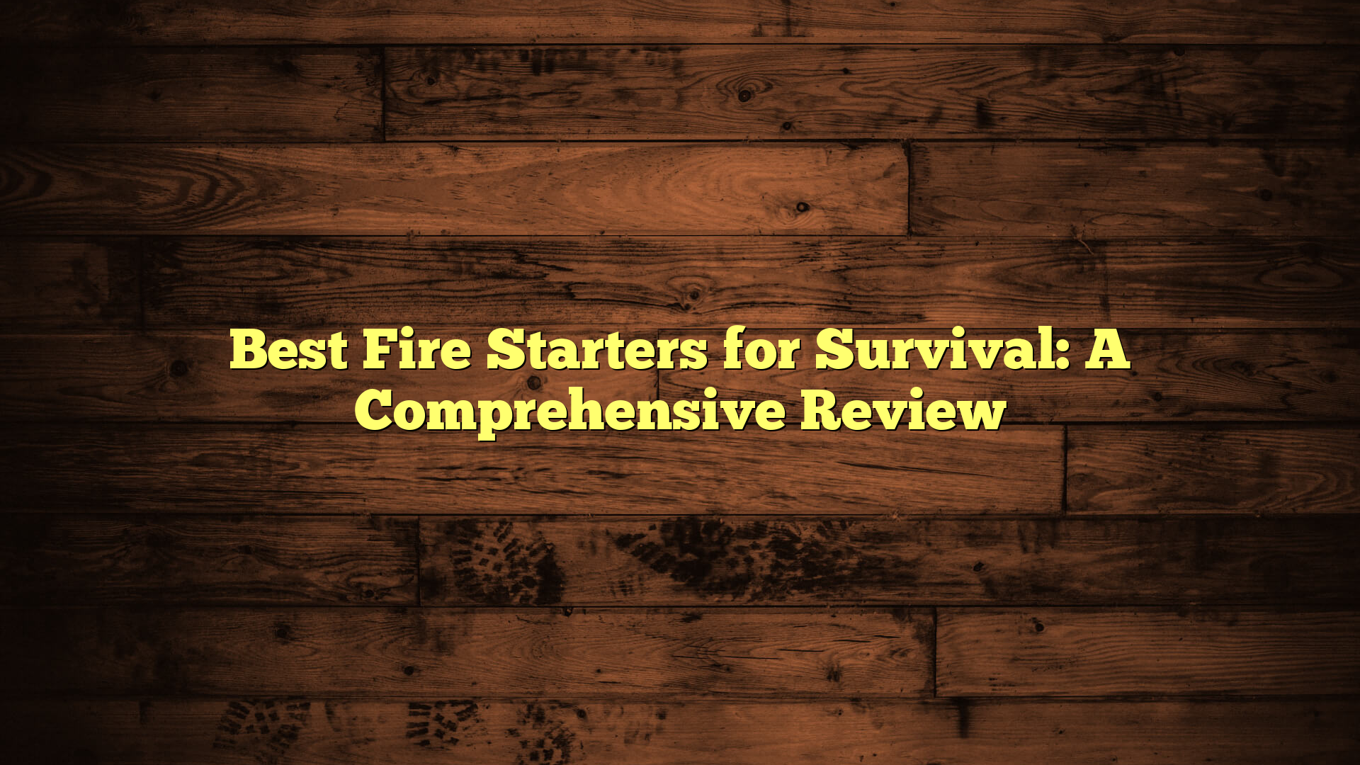 Best Fire Starters for Survival: A Comprehensive Review